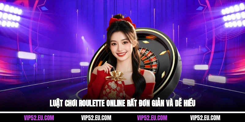 Luật chơi roulette online rất đơn giản và dễ hiểu