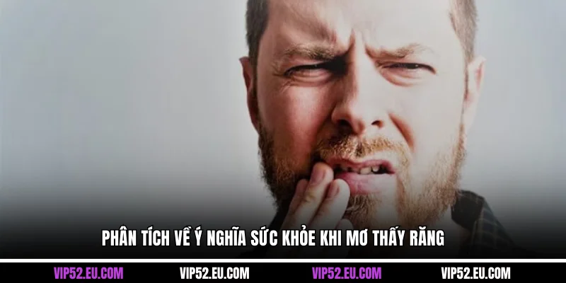 Phân tích về ý nghĩa sức khỏe khi mơ thấy răng