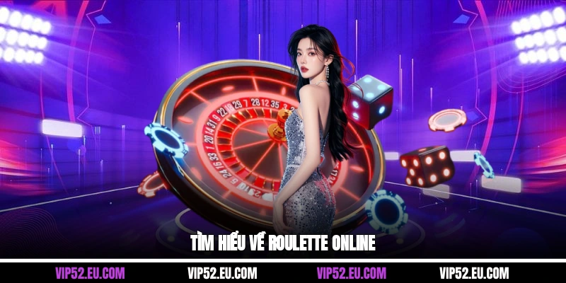 Tìm hiểu về roulette online